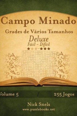 Cover of Campo Minado Grades de Vários Tamanhos Deluxe - Fácil ao Difícil - Volume 5 - 255 Jogos