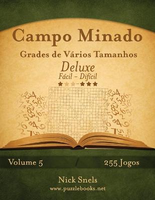 Cover of Campo Minado Grades de Vários Tamanhos Deluxe - Fácil ao Difícil - Volume 5 - 255 Jogos