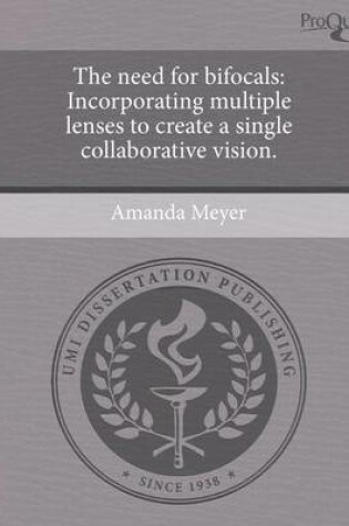 Cover of The Need for Bifocals: Incorporating Multiple Lenses to Create a Single Collaborative Vision