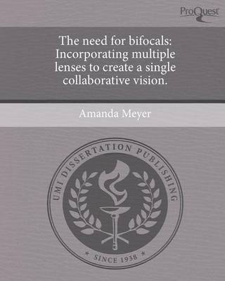 Book cover for The Need for Bifocals: Incorporating Multiple Lenses to Create a Single Collaborative Vision