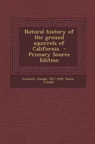 Cover of Natural History of the Ground Squirrels of California - Primary Source Edition