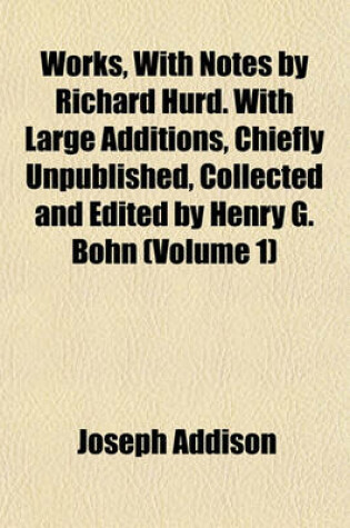 Cover of Works, with Notes by Richard Hurd. with Large Additions, Chiefly Unpublished, Collected and Edited by Henry G. Bohn (Volume 1)