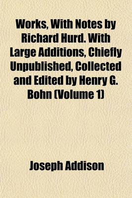 Book cover for Works, with Notes by Richard Hurd. with Large Additions, Chiefly Unpublished, Collected and Edited by Henry G. Bohn (Volume 1)