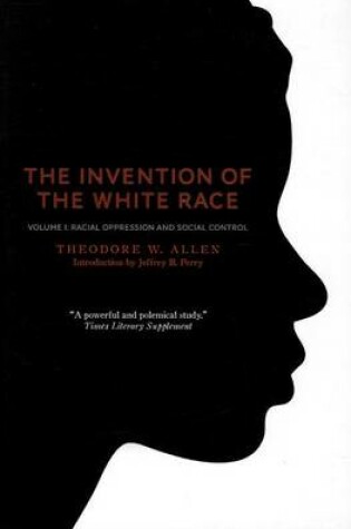 Cover of Invention of the White Race, Volume 1, The: Racial Oppression and Social Control