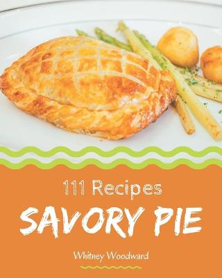 Book cover for 111 Savory Pie Recipes