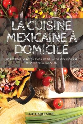 Cover of La Cuisine Mexicaine À Domicile