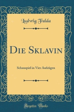 Cover of Die Sklavin: Schauspiel in Vier Aufzügen (Classic Reprint)