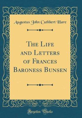 Book cover for The Life and Letters of Frances Baroness Bunsen (Classic Reprint)