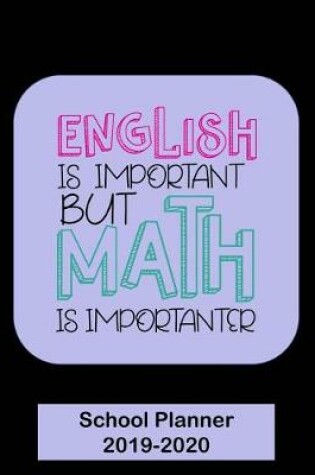 Cover of English is Important But Math is Importanter School Planner 2019-2020