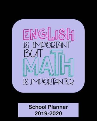 Book cover for English is Important But Math is Importanter School Planner 2019-2020