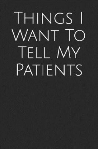 Cover of Things I Want to Tell My Patients