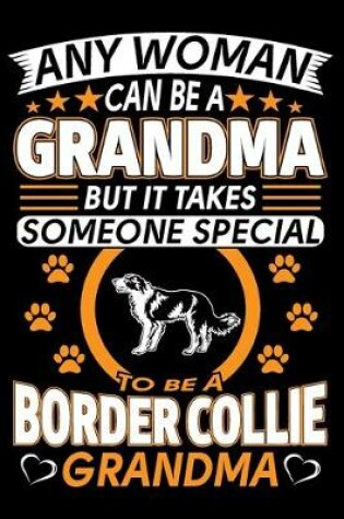 Cover of Any Woman Can Be A Grandma But It Takes Someone Special To Be A Border Collie Grandma