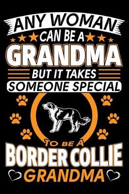 Book cover for Any Woman Can Be A Grandma But It Takes Someone Special To Be A Border Collie Grandma