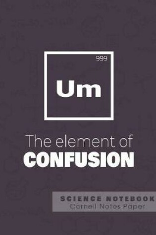 Cover of UM - The element of confusion- Science Notebook - Cornell Notes Paper
