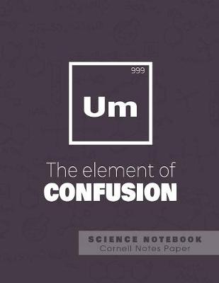 Book cover for UM - The element of confusion- Science Notebook - Cornell Notes Paper