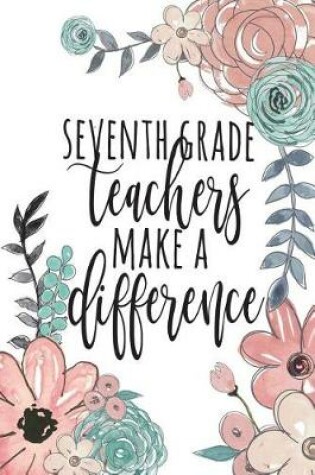 Cover of Seventh Grade Teachers Make A Difference