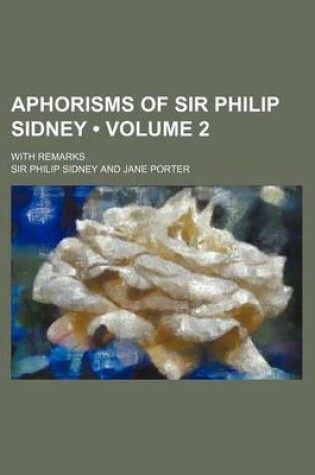 Cover of Aphorisms of Sir Philip Sidney (Volume 2); With Remarks