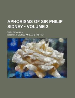 Book cover for Aphorisms of Sir Philip Sidney (Volume 2); With Remarks