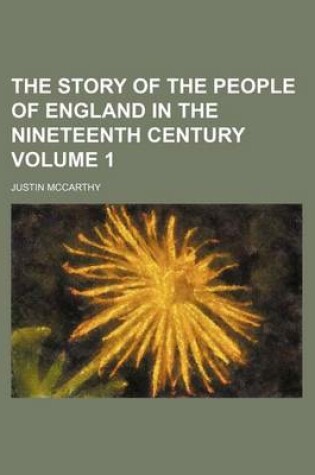 Cover of The Story of the People of England in the Nineteenth Century Volume 1