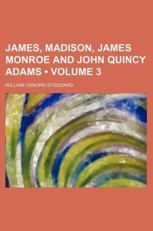 Cover of James, Madison, James Monroe and John Quincy Adams (Volume 3)