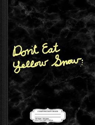 Book cover for Don't Eat Yellow Snow Composition Notebook