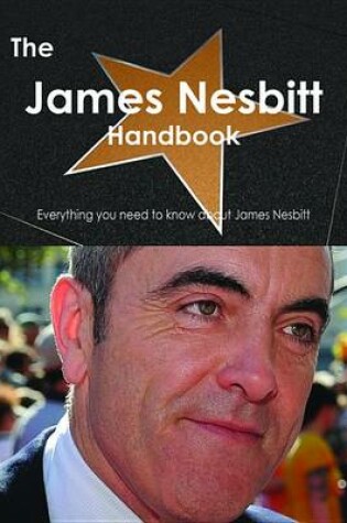 Cover of The James Nesbitt Handbook - Everything You Need to Know about James Nesbitt