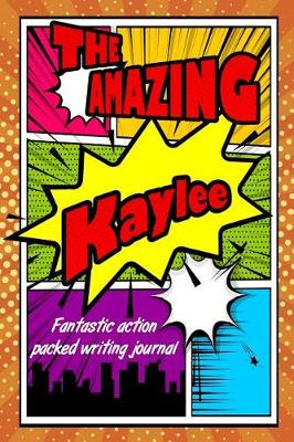 Book cover for The Amazing Kaylee Fantastic Action Packed Writing Journal