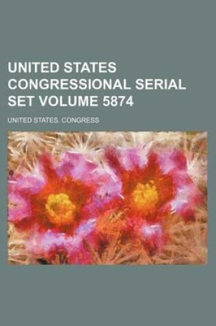 Cover of United States Congressional Serial Set Volume 5874