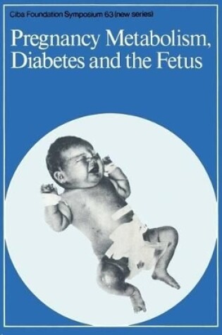 Cover of Ciba Foundation Symposium 63 – Pregnancy Metabolism, Diabetes and the Fetus