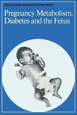 Book cover for Ciba Foundation Symposium 63 – Pregnancy Metabolism, Diabetes and the Fetus
