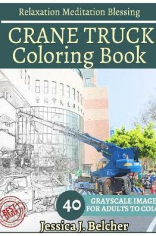 Cover of CRANE TRUCK Coloring book for Adults Relaxation Meditation Blessing