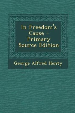 Cover of In Freedom's Cause - Primary Source Edition