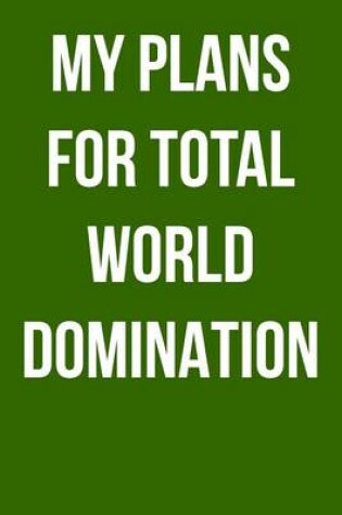 Cover of My Plans for Total World Domination