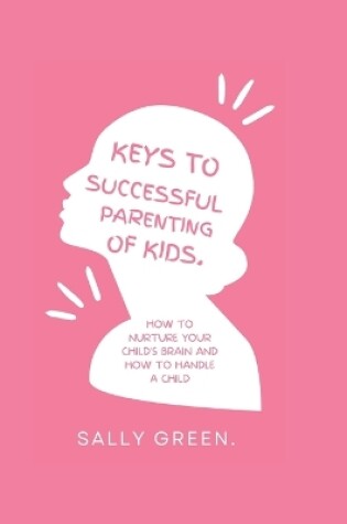 Cover of Keys to Successful Parenting of Kids