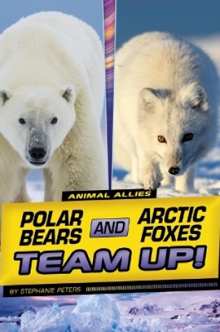 Cover of Polar Bears and Arctic Foxes Team Up!