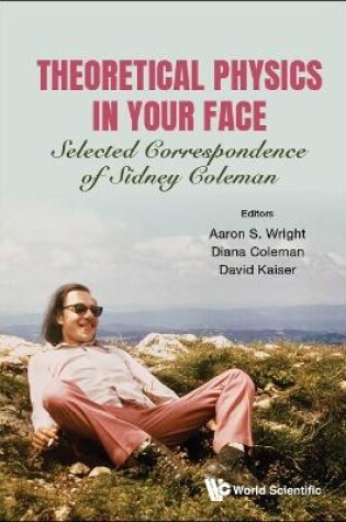 Cover of Theoretical Physics In Your Face: Selected Correspondence Of Sidney Coleman