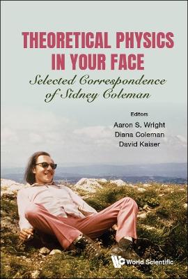 Book cover for Theoretical Physics In Your Face: Selected Correspondence Of Sidney Coleman