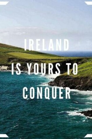 Cover of Ireland Is Yours To Conquer