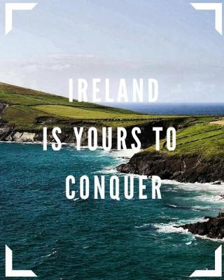 Book cover for Ireland Is Yours To Conquer