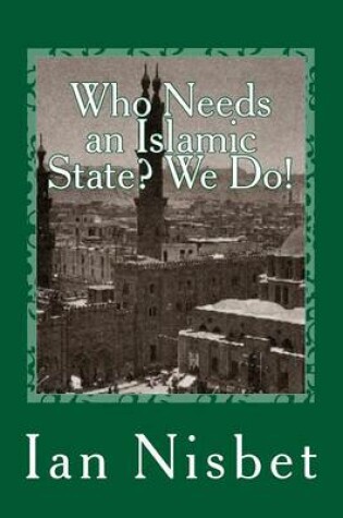 Cover of Who Needs an Islamic State? We Do!