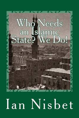 Book cover for Who Needs an Islamic State? We Do!