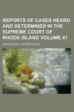 Cover of Reports of Cases Heard and Determined in the Supreme Court of Rhode Island Volume 41