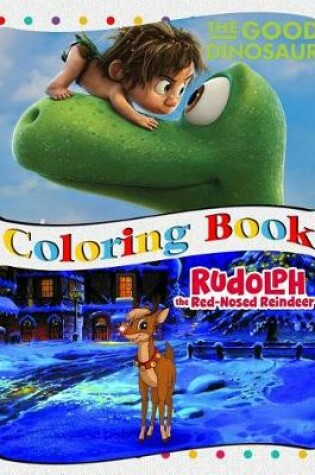 Cover of The Good Dinosaur & Rudolph the Red Nosed Reindeer Coloring Book