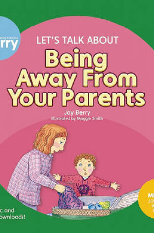 Cover of Let's Talk About Being Away from Your Parents