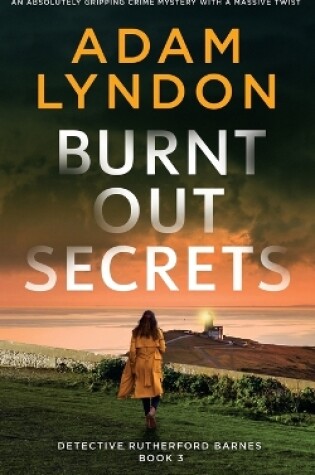 Cover of BURNT OUT SECRETS an absolutely gripping crime mystery with a massive twist