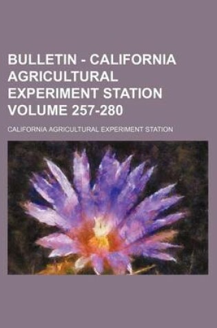 Cover of Bulletin - California Agricultural Experiment Station Volume 257-280