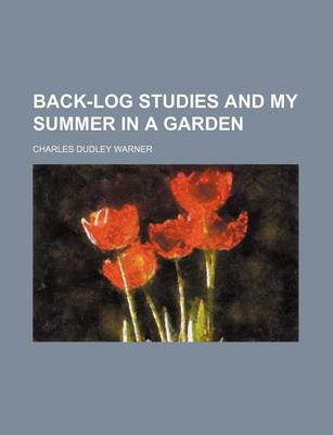 Book cover for Back-Log Studies and My Summer in a Garden