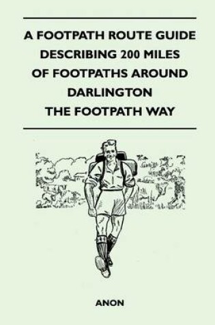 Cover of A Footpath Route Guide Describing 200 Miles of Footpaths Around Darlington - The Footpath Way