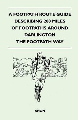 Book cover for A Footpath Route Guide Describing 200 Miles of Footpaths Around Darlington - The Footpath Way