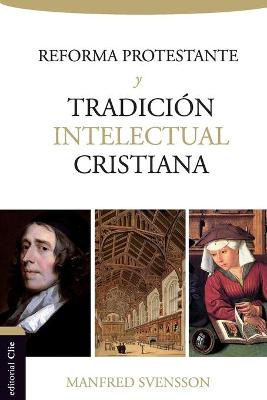 Book cover for La Reforma Protestante Y La Tradición Intelectual Cristiana